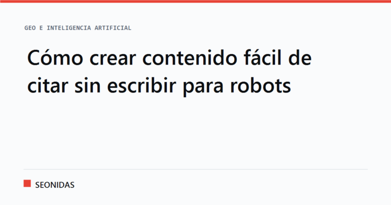 Cartela tipográfica con el titular «Cómo crear contenido fácil de citar sin escribir para robots», sección GEO e inteligencia artificial de SEONIDAS