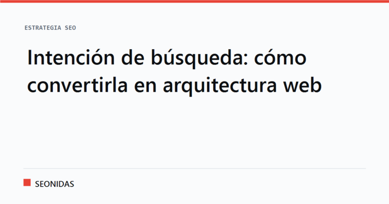 Cartela tipográfica con el titular «Intención de búsqueda: cómo convertirla en arquitectura web», sección Estrategia SEO de SEONIDAS