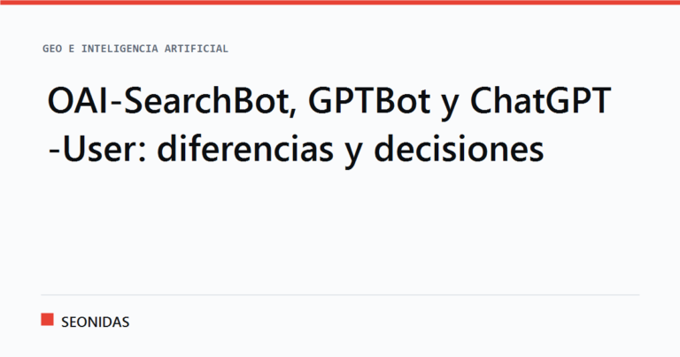 Cartela tipográfica con el titular «OAI-SearchBot, GPTBot y ChatGPT-User: diferencias y decisiones», sección GEO e inteligencia artificial de SEONIDAS